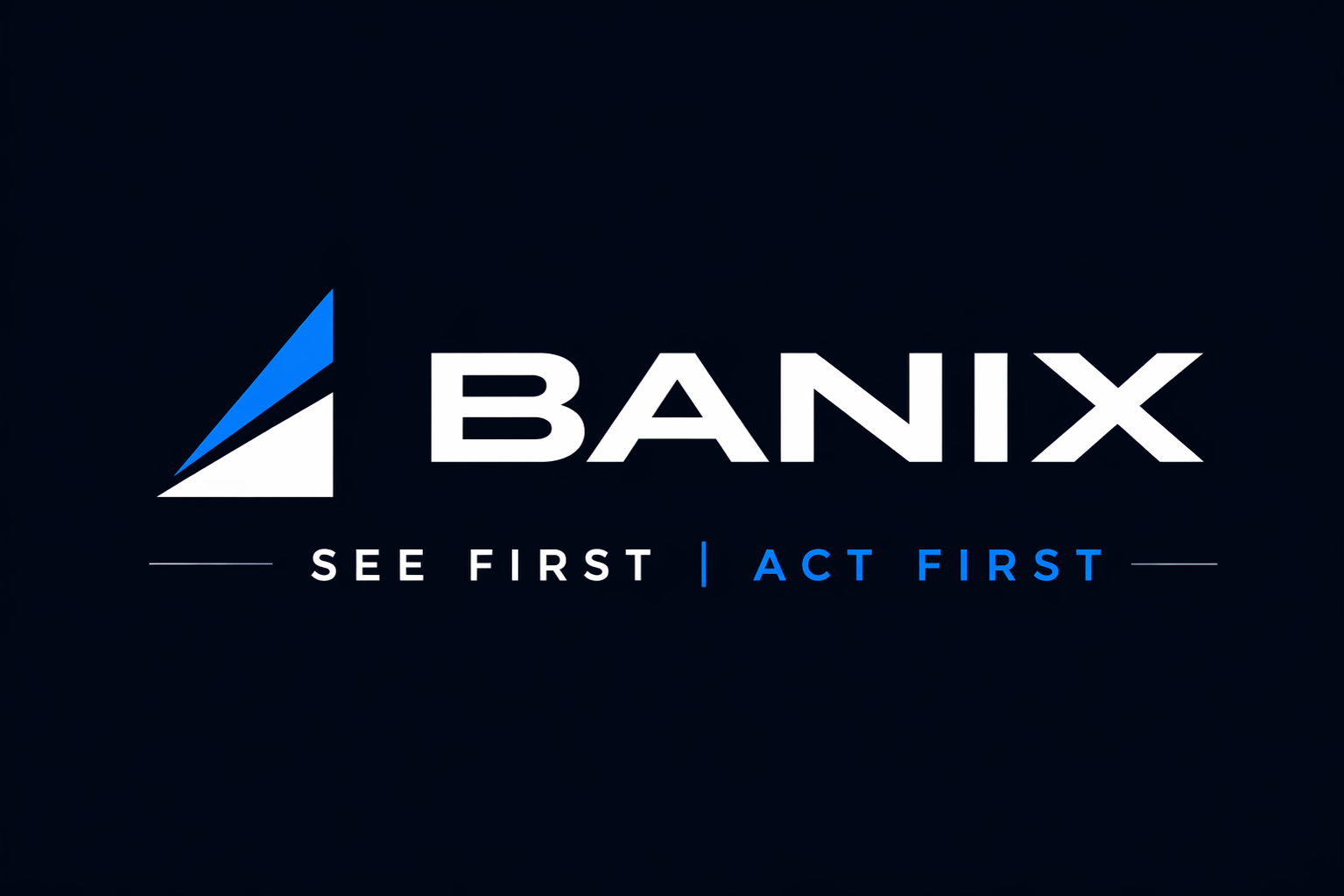 BANIX — See First | Act First